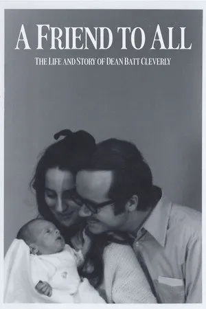 A Friend to All: The Life and Story of Dean Batt Cleverly
