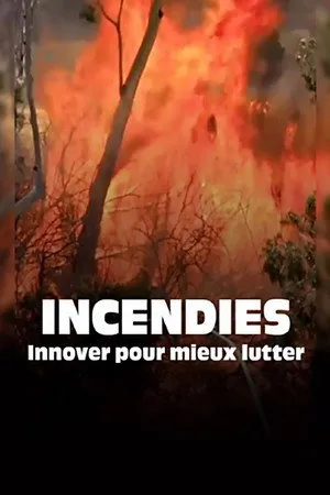 Incendies, innover pour mieux lutter